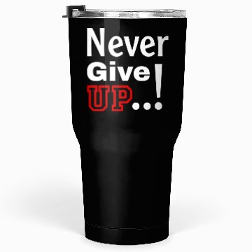 Discover Never Give Up Tumblers 30 Oz