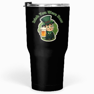 Discover Irish You Were Beer - Saint Patrick's Day Fun Tumblers 30 Oz