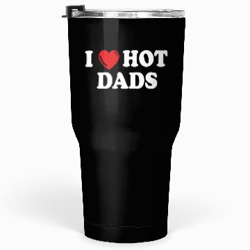 Discover i love hot dads Tumblers 30 Oz