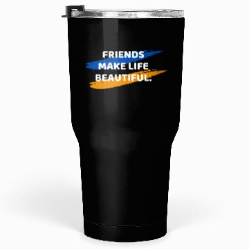 Discover Friends Make Life Beautiful Tumblers 30 Oz