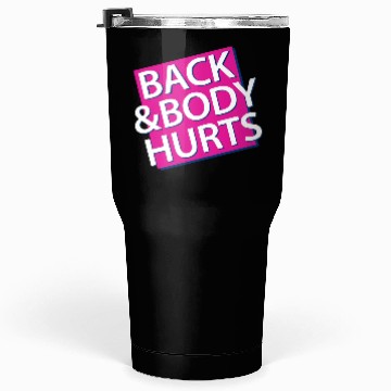 Discover Back and Body hurts Tumblers 30 Oz