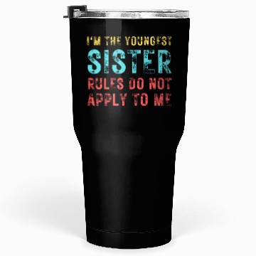 Discover I'm The Youngest Sister Rules Do Not Apply Tumblers 30 Oz