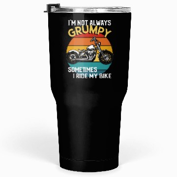 Discover Im Not Always Grumpy Sometimes I Ride Motorcycle Tumblers 30 Oz