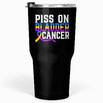 Discover Piss On Bladder Cancer Awareness Month Tumblers 30 Oz