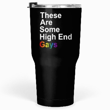 Discover These Are Some High-End Gays Tumblers 30 Oz
