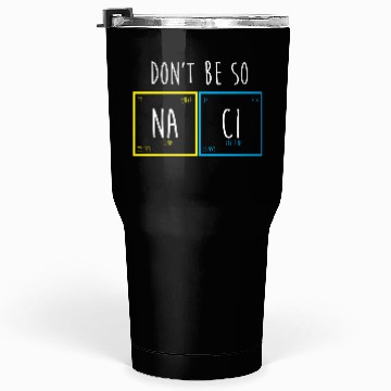 Discover Funny Periodic Table Science Nerd Dont Be So Salty Tumblers 30 Oz