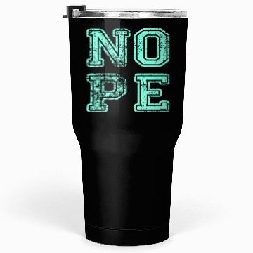 Discover NOPE - don't be a yes person! Tumblers 30 Oz