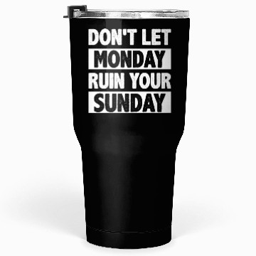 Discover Don't let Monday Ruin Your Sunday Tumblers 30 Oz