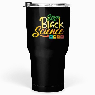 Discover Dope Black Science Teacher Dope Black Chemistry Tumblers 30 Oz