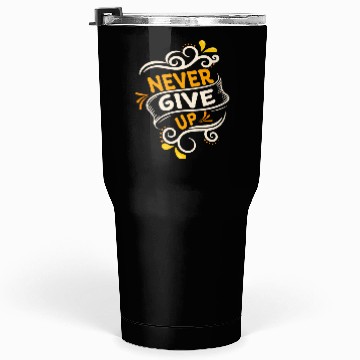 Discover Never give up Tumblers 30 Oz