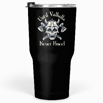 Discover Until Valhalla - Never Kneel Tumblers 30 Oz