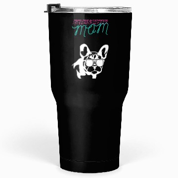 Discover Frenchie Mom Tumblers 30 Oz