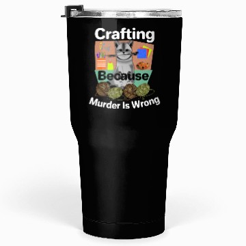 Discover Cat Lover Crafting Because Murder is Wrong Tumblers 30 Oz