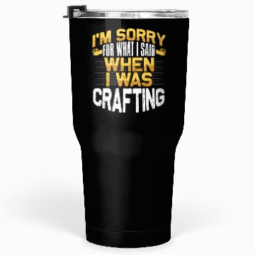 Discover Crafter Gift Sorry for What I Said While Crafting Tumblers 30 Oz