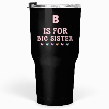 Discover B Is For Big Sister Tumblers 30 Oz
