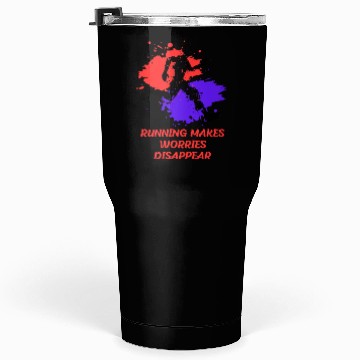 Discover running makes worries disappear Tumblers 30 Oz