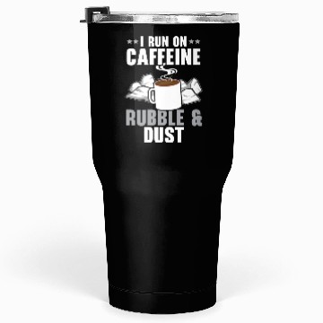 Discover I Run On Caffeine Rubble & Dust House Demolition Tumblers 30 Oz