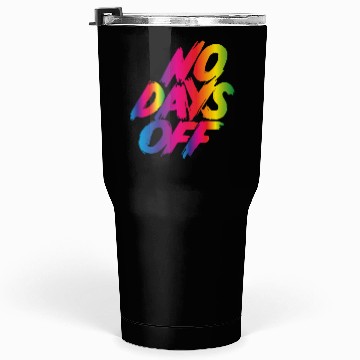 Discover No days off Tumblers 30 Oz