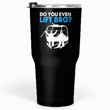 Discover Funny Ski Snowboarding Do You Even Lift Bro Tumblers 30 Oz