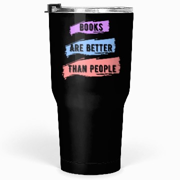 Discover Books Are Better Than People Tumblers 30 Oz