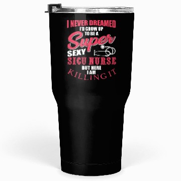 Discover Funny SICU Nurse Saying Tumblers 30 Oz