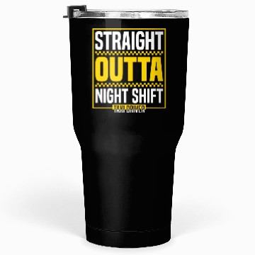Discover Straight Outta Night Shift Taxi Driver Cab Driver Tumblers 30 Oz