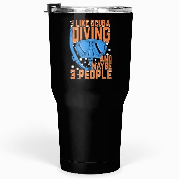 Discover I Like Scuba Diving And Maybe 3 People Tumblers 30 Oz