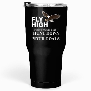 Discover Fly High Push Your Limit Hunt Down Your Goals Tumblers 30 Oz