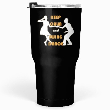 Discover Dance Humor Keep Calm And Swing Dance Tumblers 30 Oz