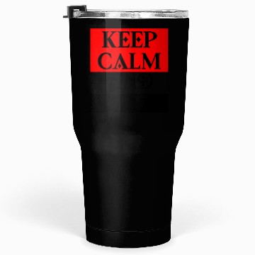 Discover KEEP CALM and ... Tumblers 30 Oz