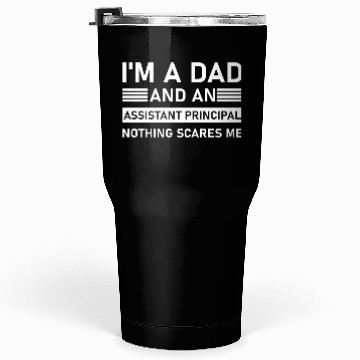 Discover I'm A Dad And An Assistant Principal - Funny Tumblers 30 Oz