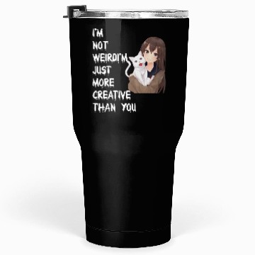 Discover I'm Not Weird I'm Just More Creative Than You Tumblers 30 Oz