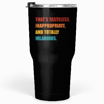 Discover That's Tasteless, Inappropriate Tumblers 30 Oz
