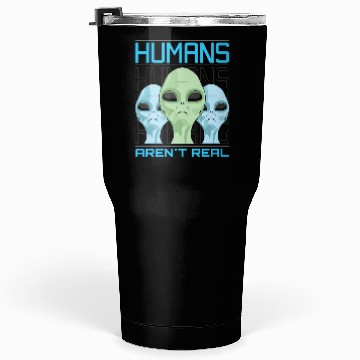 Discover Human aren't real Tumblers 30 Oz