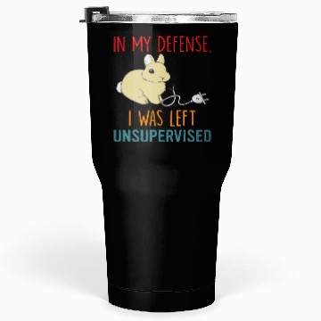Discover In My Defense I Was Left Unsupervised Tumblers 30 Oz