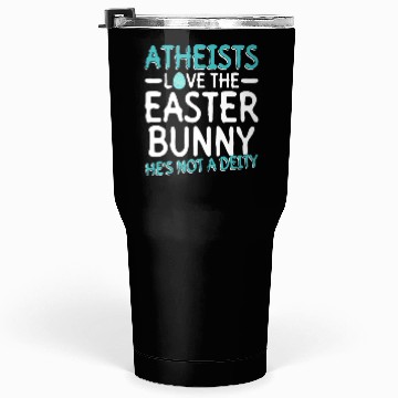 Discover Atheists Love The Easter Bunny - He's Not A Deity Tumblers 30 Oz