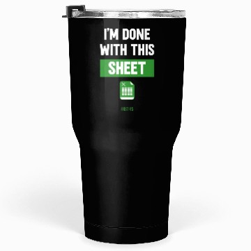 Discover Funny Excel Gift, I'm done with this sheet Tumblers 30 Oz