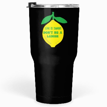 Discover Life's sweet don't be a lemon Tumblers 30 Oz