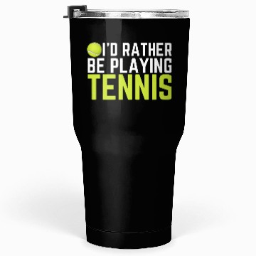 Discover I'd Rather Be Playing Tennis Tumblers 30 Oz