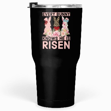 Discover Funny Easter Jesus, Every Bunny Knows He Is Risen Tumblers 30 Oz