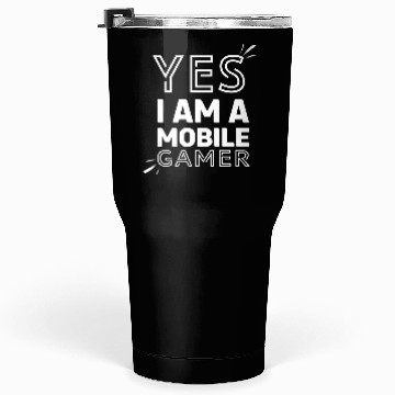 Discover 'Yes, I am a Mobile Gamer' - (White) Design Tumblers 30 Oz