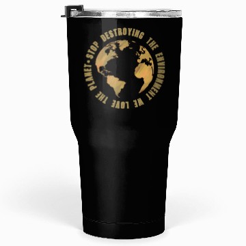 Discover earth day stop destroying the environment Tumblers 30 Oz