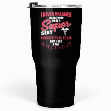 Discover Funny Correctional Nurse Outfit Tumblers 30 Oz