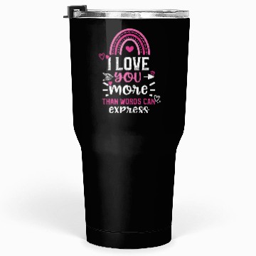 Discover I love you more than words can e... Tumblers 30 Oz