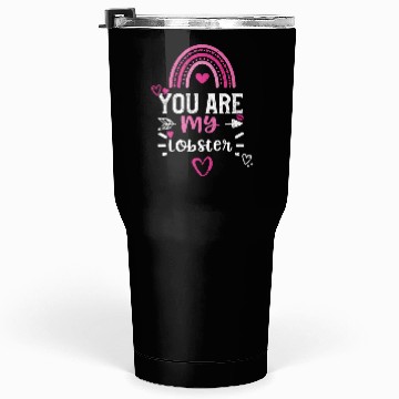 Discover You are my lobster Tumblers 30 Oz