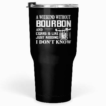 Discover A Weekend Without Bourbon And Cigars Whiskey Drink Tumblers 30 Oz