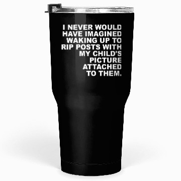 Discover I Never Would Have Imagined Waking Up To Rip Posts Tumblers 30 Oz