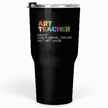 Discover Art Teaching I Funny Art Teacher Tumblers 30 Oz