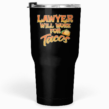 Discover Lawyer Will Work For Tacos Tumblers 30 Oz