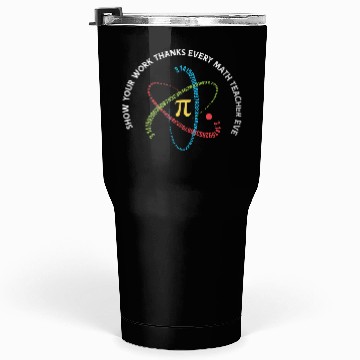 Discover Show Your Work Thanks Every Math Teacher Ever Tumblers 30 Oz
